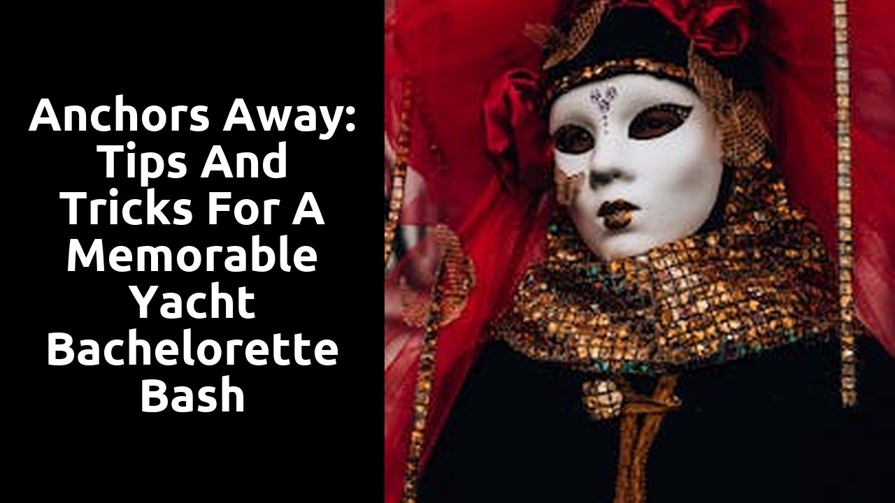 Anchors Away: Tips and Tricks for a Memorable Yacht Bachelorette Bash